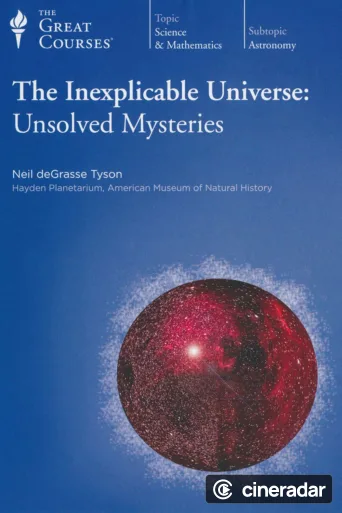 The Inexplicable Universe: Unsolved Mysteries