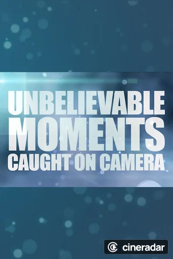 Unbelievable Moments Caught on Camera