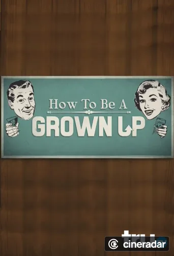 How to Be a Grown Up