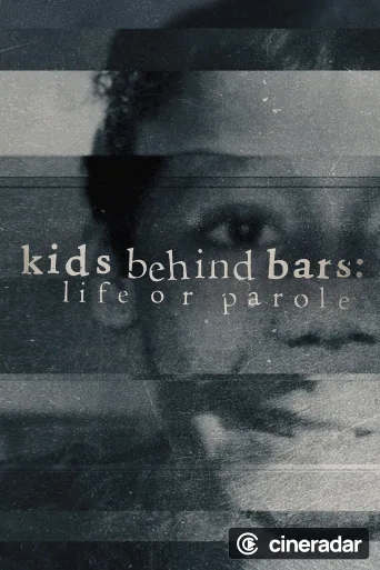 Kids Behind Bars: Life or Parole