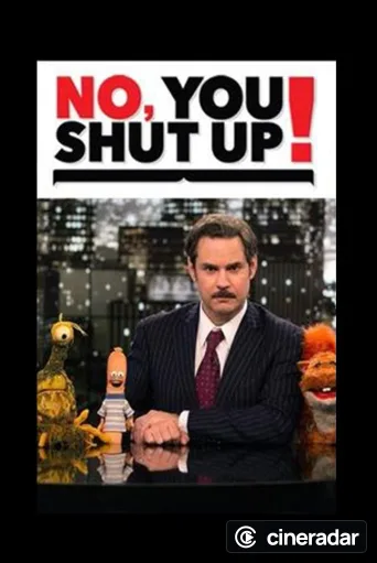 No, You Shut Up!