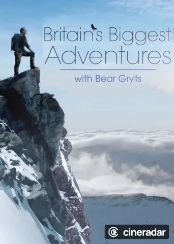 Britain's Biggest Adventures with Bear Grylls