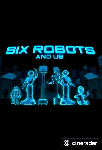Six Robots & Us