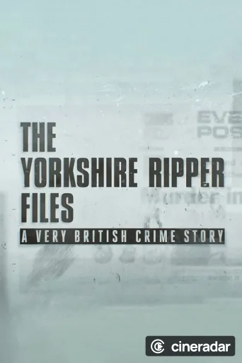 The Yorkshire Ripper Files: A Very British Crime Story