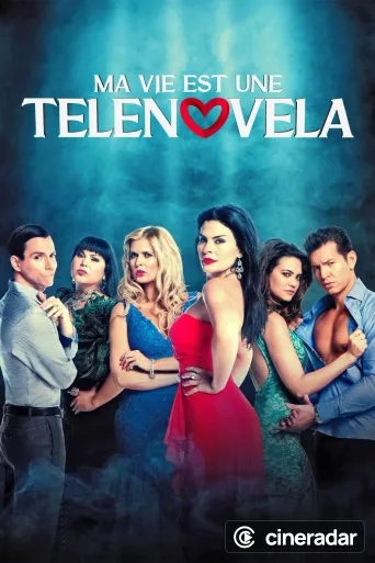 Ma vie est une telenovela
