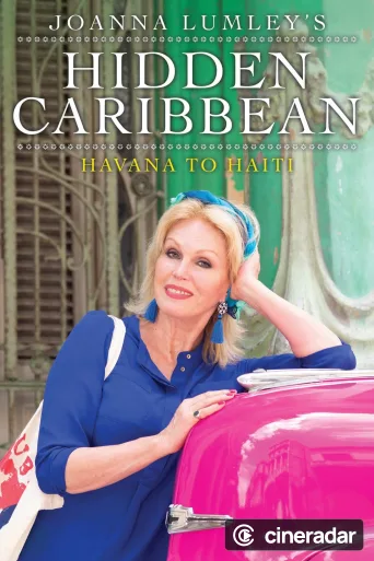 Joanna Lumley's Hidden Caribbean: Havana to Haiti