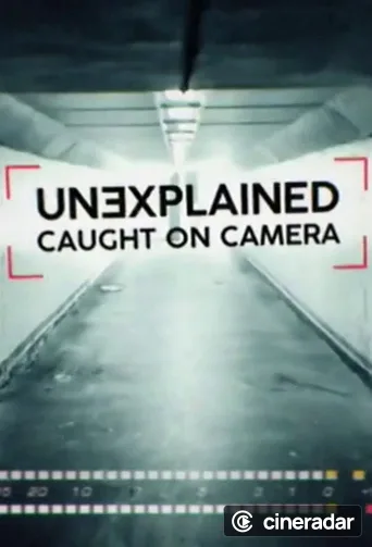 Unexplained: Caught On Camera