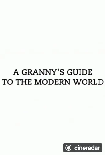 A Granny's Guide to the Modern World