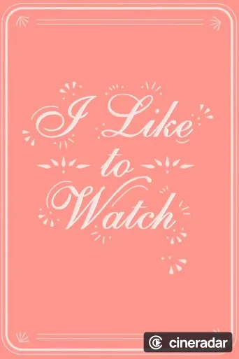 I Like to Watch