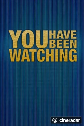 You Have Been Watching