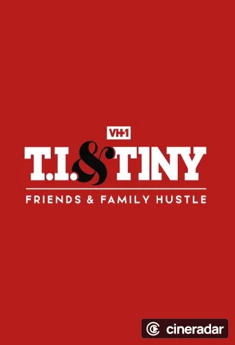 T.I. & Tiny: Friends & Family Hustle