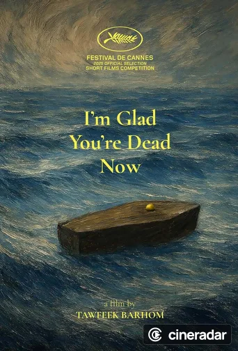 Estoy contento de que estés muerto