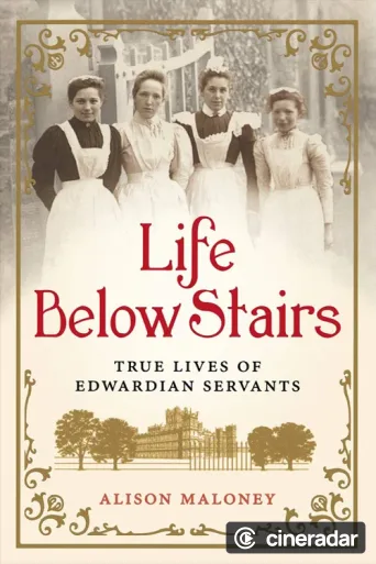 Servants: The True Story of Life Below Stairs